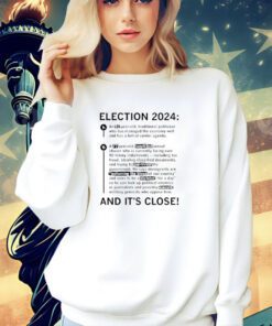 Election 2024 and it’s close T-shirt