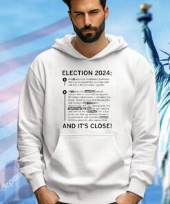 Election 2024 and it’s close T-shirt