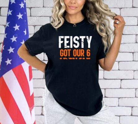 Feisty got our 6 T-shirt