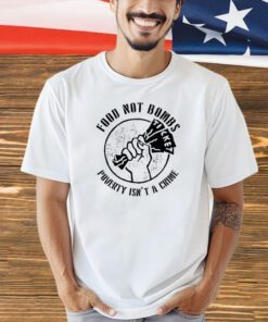 Food not bombs – poverty isn’t a crime T-shirt
