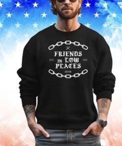 Friends in low places estd 2013 shirt