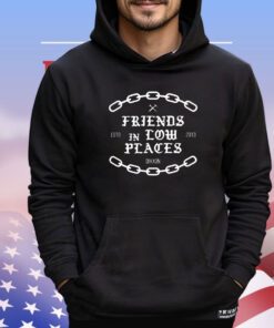 Friends in low places estd 2013 shirt