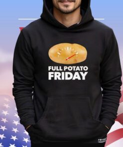 Full potato friday shirt