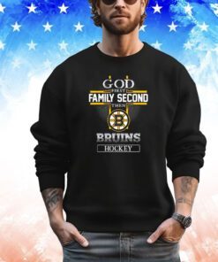 God first family second then Boston Bruins hockey shirt