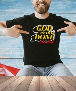 God is not done be patient T-shirt