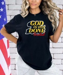 God is not done be patient T-shirt