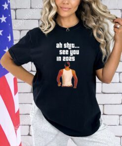 Grand Theft Auto VI ah shit see you in 2025 T-=shirt