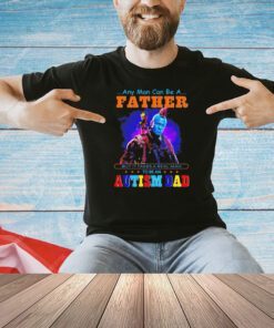 Groot and Yondu autism dad any man can be a father T-shirt