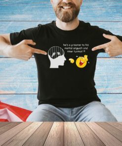 He’s a prisoner to his mental anguish and inner turmoi T-shirt