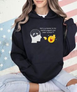 He’s a prisoner to his mental anguish and inner turmoi T-shirt