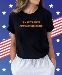 I Am Keith Jones Adopted Stepfather Tee Shirt