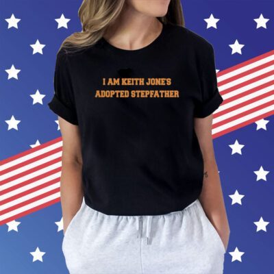 I Am Keith Jones Adopted Stepfather Tee Shirt