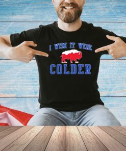 I Wish It Were Colder Buffalo Bills T-shirt