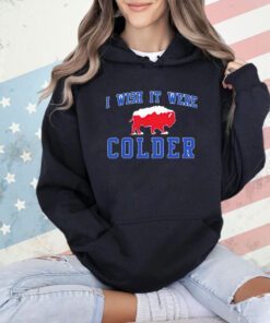I Wish It Were Colder Buffalo Bills T-shirt