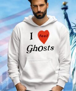 I feel ghosts T-shirt