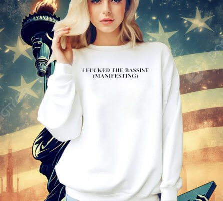 I fucked the bassist manifesting T-shirt