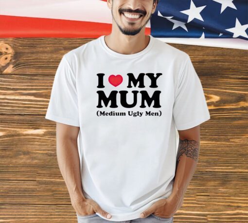 I heart my mum medium ugly men T-shirt