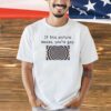 If this picture moves you’re gay T-shirt