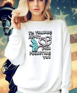 I’m thinking about pick pocketing you T-shirt