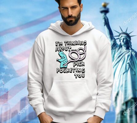 I’m thinking about pick pocketing you T-shirt
