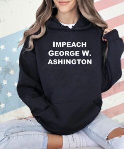 Impeach George W Ashington T-shirt