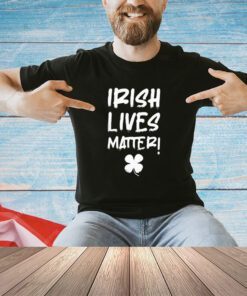 Irish lives matter shirt