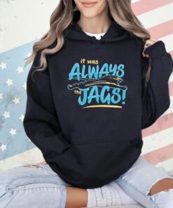 Jacksonville Jaguars It was always the Jags T-shirt