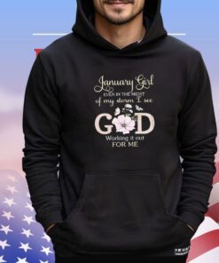 January girl even in the midst of my storm I see God working it for me shirt