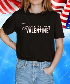 Jesus Is My Valentine T-T-Shirt