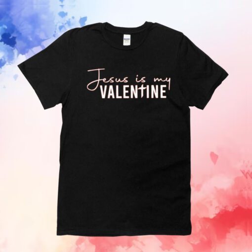 Jesus Is My Valentine T-T-Shirts