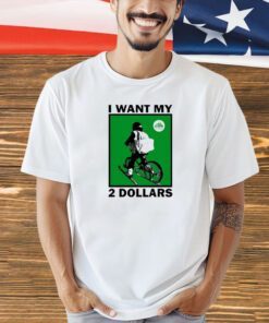 Johnny Gasparini I want my 2 dollars T-shirt