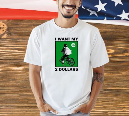 Johnny Gasparini I want my 2 dollars T-shirt