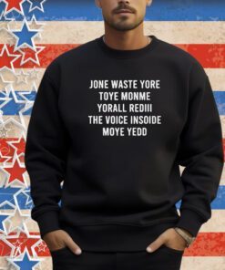 Jone Waste Yore Toye Monme Yorall Rediii The Voice Insoide Moye Yedd Shirt