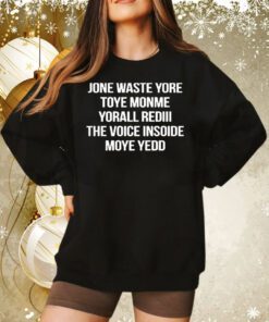 Jone Waste Yore Toye Monme Yorall Rediii The Voice Sweatshirt