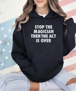 Las Vegas Raiders stop the magician the the act is over T-shirt