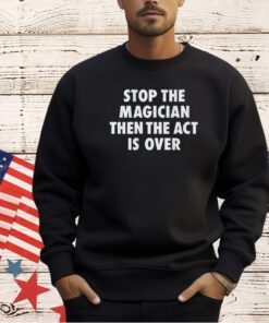 Las Vegas Raiders stop the magician the the act is over T-shirt