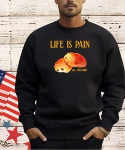 Life is pain au chocolat T-shirt
