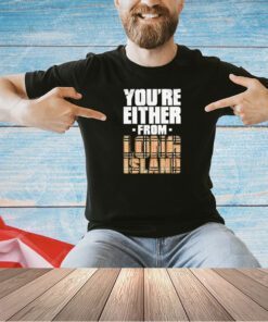 Maxwell Jacob Friedman you’re either from long island T-shirt