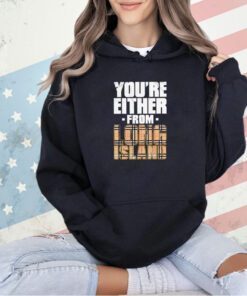 Maxwell Jacob Friedman you’re either from long island T-shirt