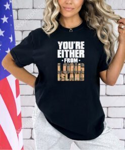Maxwell Jacob Friedman you’re either from long island T-shirt