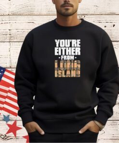 Maxwell Jacob Friedman you’re either from long island T-shirt