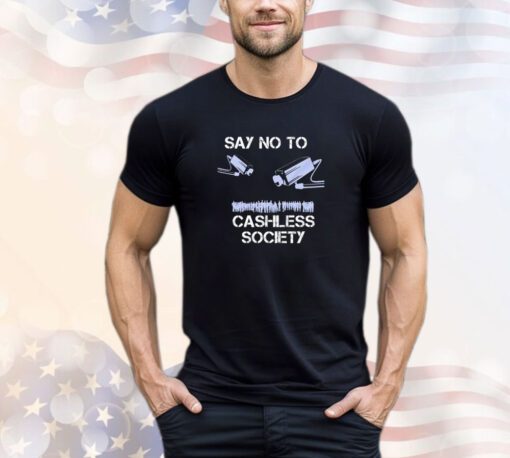Men’s say no to a cashless society shirt