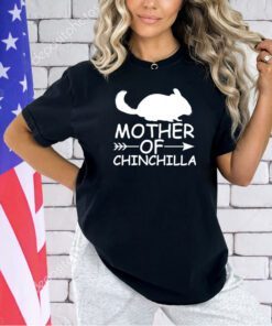 Mother of Chinchilla0 T-shirt
