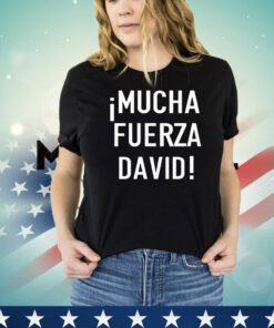 Mucha fuerza david shirt