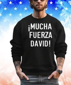 Mucha fuerza david shirt