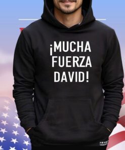 Mucha fuerza david shirt