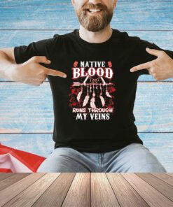 Native blood runs through my veins shirt