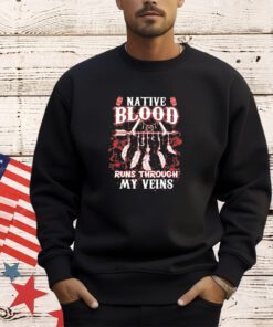 Native blood runs through my veins shirt