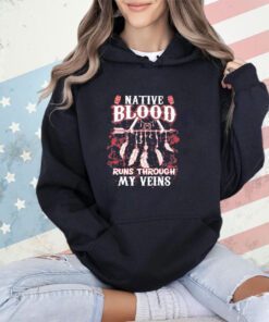 Native blood runs through my veins shirt