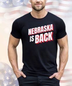 Nebraska is back shirt
